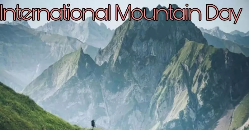 अंतर्राष्ट्रीय पर्वतीय दिवस आज मनाया जा रहा है, जाने इस साल का थीम...